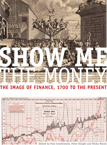 'Show me the Money: The Image of Finance, 1700 to the Present' is accompanied by a fully illustrated book, edited by Peter Knight, Nicky Marsh and Paul Crosthwaite.
