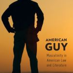 Book Review: American Guy: Masculinity in American Law and Literature edited by Saul Levmore and Martha C. Nussbaum