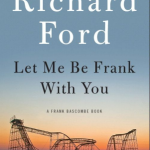 #Bookhour: LET ME BE FRANK WITH YOU by Richard Ford