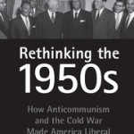 Book Review: Rethinking the 1950s: How Anticommunism and the Cold War Made America Liberal by Jennifer A. Delton