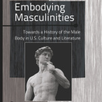 Book Review: Embodying Masculinities: Towards a History of the Male Body in U.S. Culture and Literature edited by Josep M. Armengol