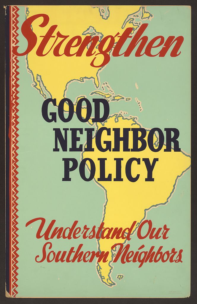 Poster created by the Works Progress Administration in the 1930s supporting the United States’ Good Neighbor Policy  Image Source: https://www.loc.gov/item/2008678731/ 