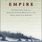 Book Review: Legalist Empire: International Law and American Foreign Relations in the Early Twentieth Century by Benjamin Allen Coates