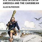 Book review: A Short History of U.S. Interventions in Latin America and the Caribbean by Alan McPherson