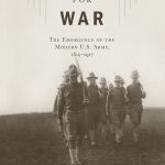 Book review: Preparing for War: The Emergence of the Modern U.S. Army, 1815-1917, by J.P. Clark