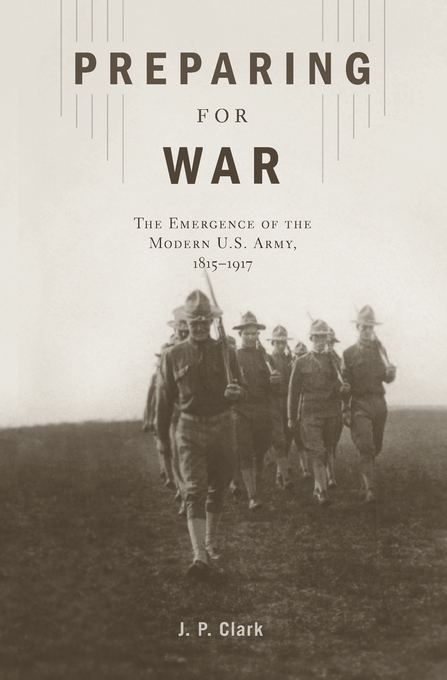 Book review: Preparing for War: The Emergence of the Modern U.S. Army ...