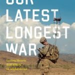 Our Latest Longest War: Losing Hearts and Minds in Afghanistan