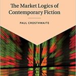 Review of “The Market Logics of Contemporary Fiction” by Paul Crosthwaite