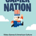 Book Review: Gamer Nation: Video Games and American Culture by John Wills