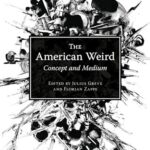 Book Review: The American Weird: Concept and Medium edited by Julius Greeve and Florian Zappe