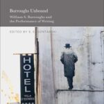 Book Review: Burroughs Unbound: William S. Burroughs and the Performance of Writing edited by S. E. Gontarski