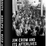 Book Review: The South: Jim Crow and Its Afterlives by Adolph Reed Jr.