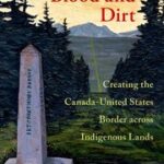 Book Review: A Line of Blood and Dirt: Creating the Canada-United States Border Across Indigenous Lands by Benjamin Hoy