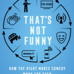 Book Review: That’s Not Funny: How the Right Makes Comedy Work for Them by Mark Sienkiewicz and Nick Marx