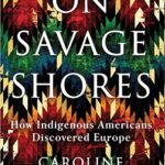 Book Review: On Savage Shores: How Indigenous Americans Discovered Europe