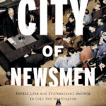 Book Review: City of Newsmen: Public Lies and Professional Secrets in Cold War Washington